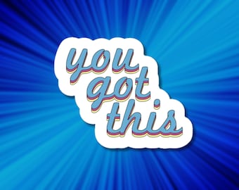 You Got This Decal | Waterproof Sticker for Laptop, Water Bottle, Phone Case etc.