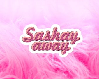 Sashay Away Sticker | Waterproof Sticker for Laptop, Water Bottle, Phone Case etc.