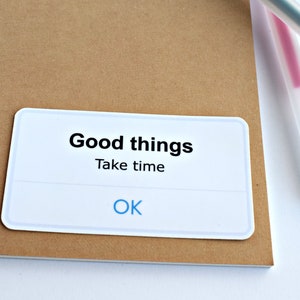 Good Things Take Time Sticker | Waterproof Decal for Laptop, Journal, etc.