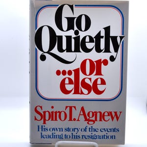 Go Quietly ...or Else - Spiro T. Agnew - 1980 Hardcover with Dust Jacket First Edition
