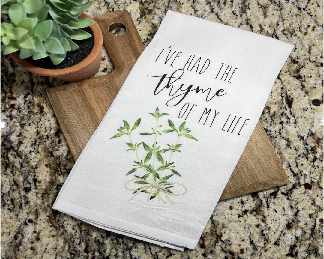 I've Had the Thyme of My Life Tea Towel, Kitchen Gifts, Kitchen Decor