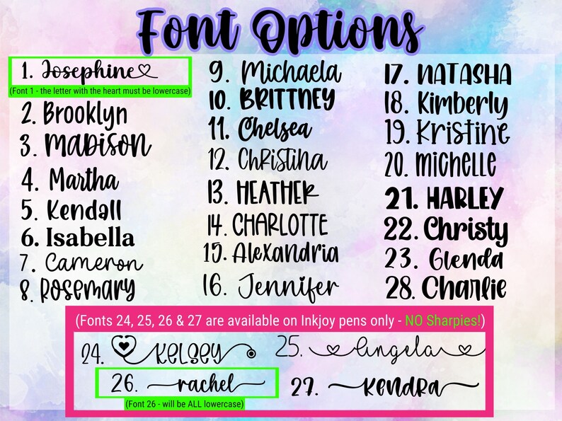 May include: A list of 29 font options for names, with a heart symbol next to some of the names. The text "Font Options" is at the top of the image. The text "(Fonts 24, 25, 26 & 27 are available on Inkjoy pens only - NO Sharpies!)" is below the list of names. The text "(Font 26 - will be ALL lowercase)" is below the last name on the list.