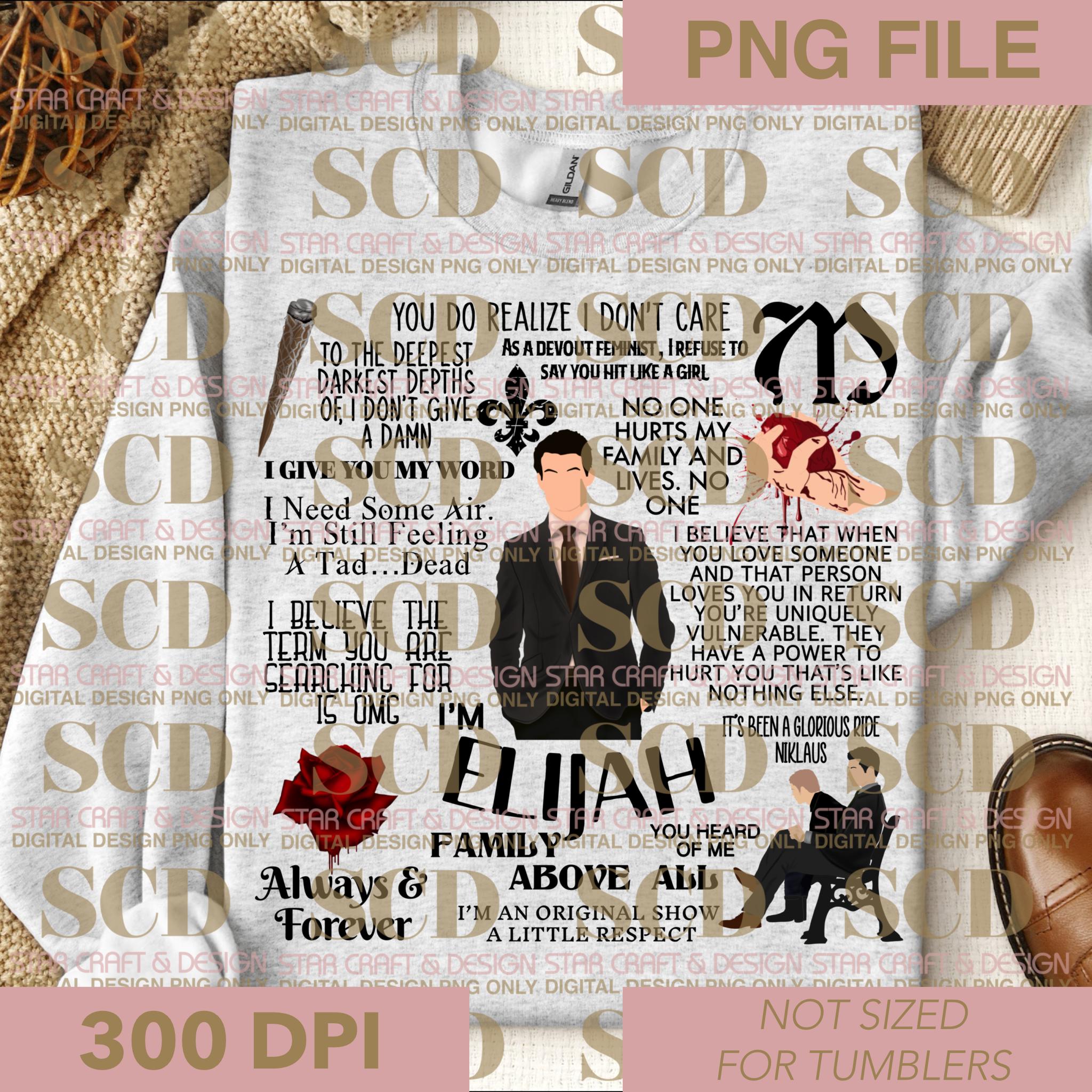 Famous Elijah Quotes TVD Digital Design PNG Only, Family Above All, You Do  Realize I Don't Want Care, PNG, Digital Design, Instant Download - Etsy, image size:2048x2048