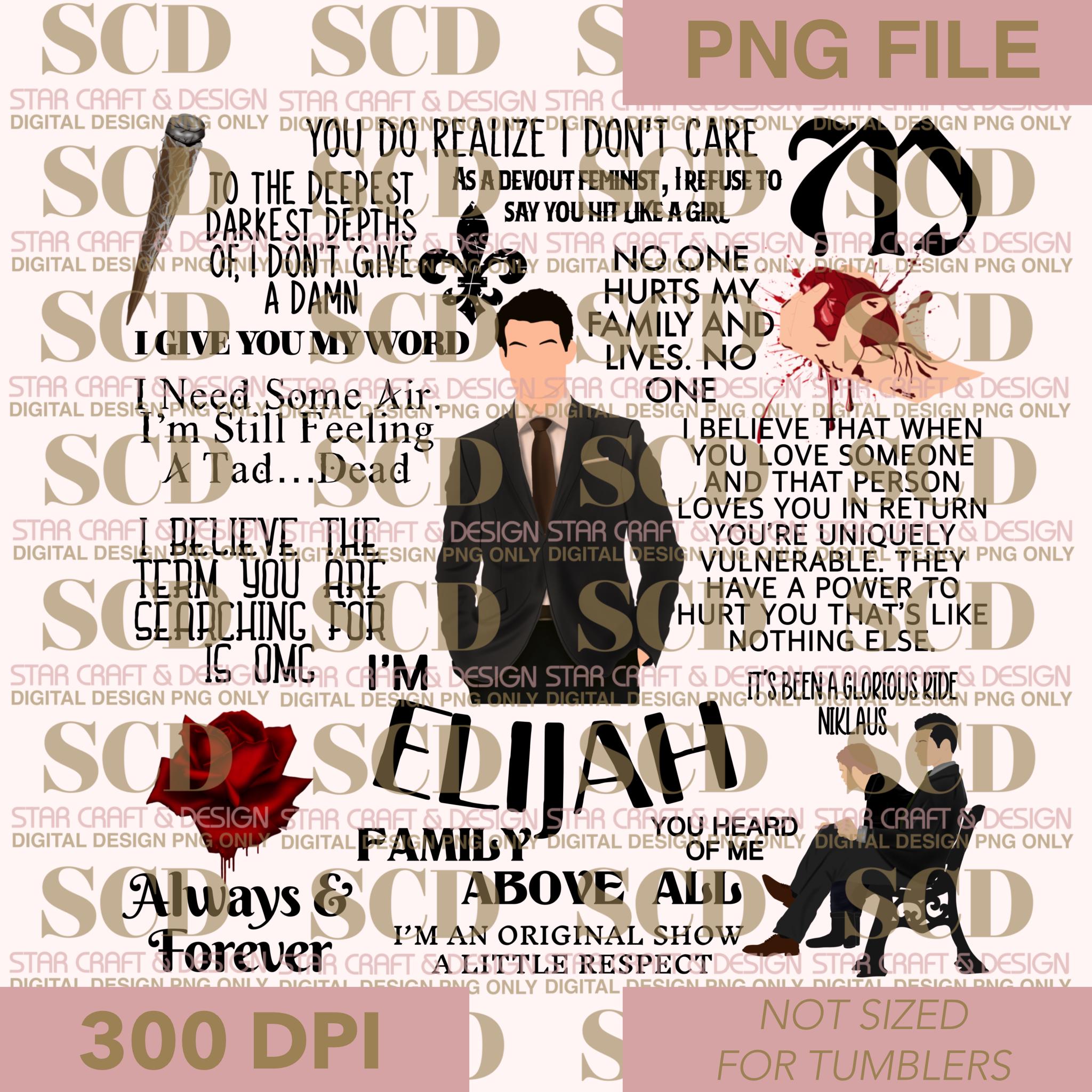 Famous Elijah Quotes TVD Digital Design PNG Only, Family Above All, You Do  Realize I Don't Want Care, PNG, Digital Design, Instant Download - Etsy, image size:2048x2048