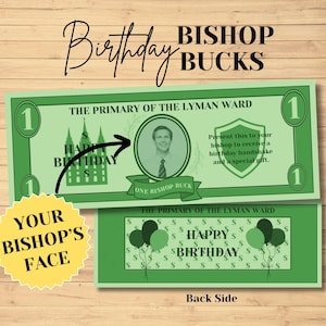 May include: Green "Birthday Bishop Bucks" with the text "The Primary of the Lyman Ward" and "Happy Birthday." The front features a portrait and the back has balloons. The words "Your Bishop's Face" are on a yellow starburst.