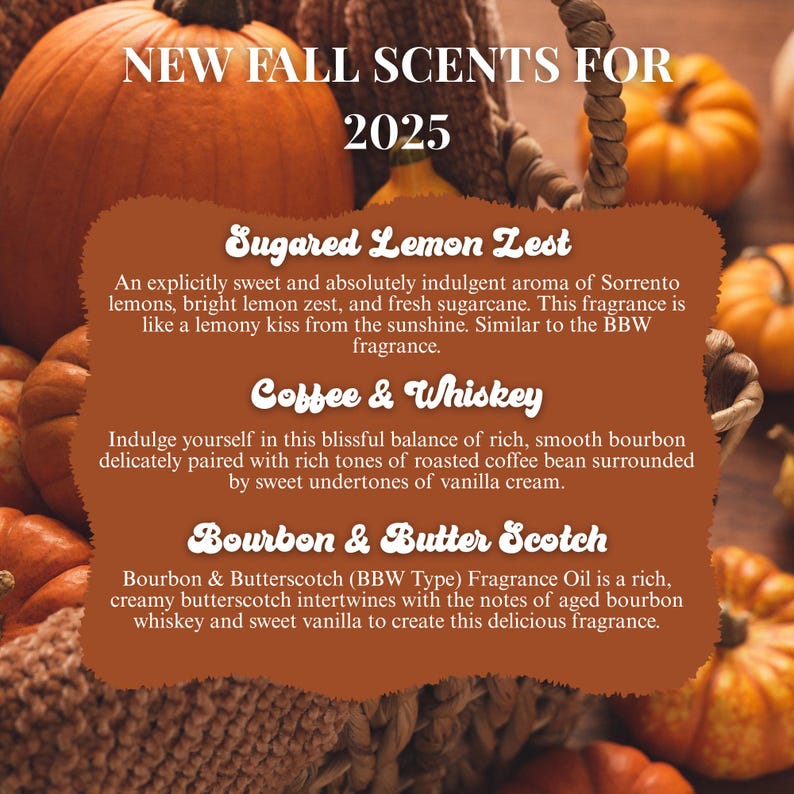 May include: An autumn-themed image with pumpkins and a woven basket. Text reads "NEW FALL SCENTS FOR 2025" with descriptions of "Sugared Lemon Zest", "Coffee & Whiskey", and "Bourbon & Butter Scotch" fragrances.