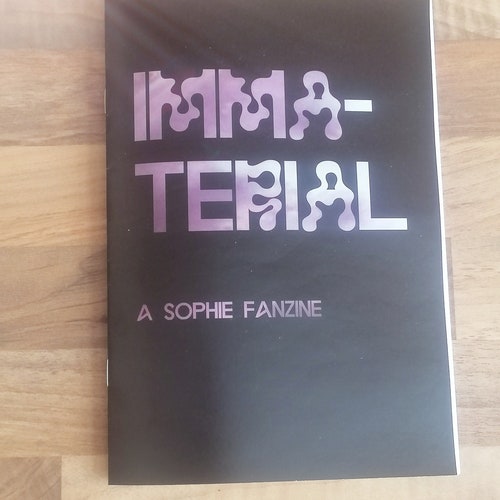 Immaterial: A SOPHIE Fanzine - A5 Collaborative Zine