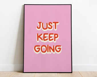 Just Keep Going Print Motivational Positive Funky Colourful Good Vibes Print Home Decor Wall Art