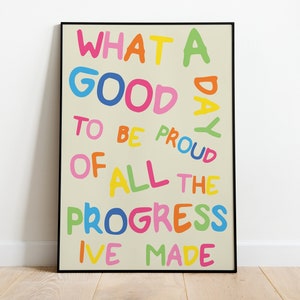 Wat een mooie dag om trots te zijn op alle vooruitgang die je hebt geboekt: inspirerende en motiverende bevestigingsposter met print