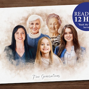 May include: A watercolor painting of five generations of a family. The women are smiling and looking at the camera. The painting is set against a light brown background with the words "Five Generations" at the bottom.  The text "READY IN 12 HRS!" is in a blue circle at the top right corner of the image. The text "Rush My Order" is below the circle.