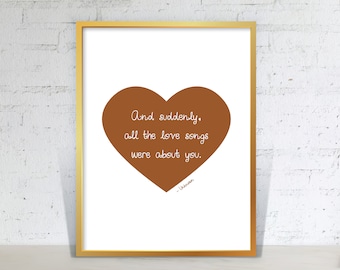 And Suddenly All the Love Songs Were About You, Love Wall Art, Music Art, Digital Wall Art, Wall Art, Typography