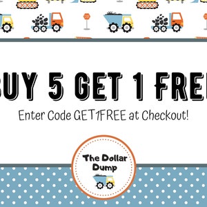 May include: White background with a blue polka dot border. The text "BUY 5 GET 1 FREE!" is displayed in large black letters. The text "Enter Code GET1FREE at Checkout!" is below. A logo for "The Dollar Dump" is at the bottom.