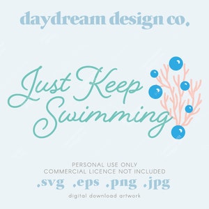 Just Keep Swimming - PNG - SVG - EPS - jpg - Digital Download - Inspired Design