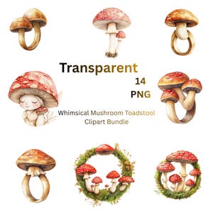May include: A collection of watercolour illustrations featuring whimsical toadstool mushrooms. The mushrooms have red and brown caps with white spots, some arranged in a wreath. Text reads "Transparent 14 PNG" and "Whimsical Mushroom Toadstool Clipart Bundle."