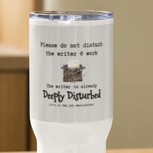 Do Not Disturb the Writer at Work / travel mug / tumbler / humor / gift for writer