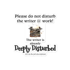 Do Not Disturb the Writer at Work, vinyl sticker decal, 3 sizes available, gift for writer, laptop sticker, for writer friend, funny gift