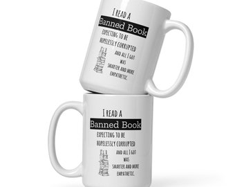 I read a banned book expecting to be hopelessly corrupted and all I got was smarter and more empathetic  white ceramic glossy mug, 3 sizes