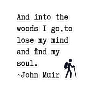 And Into the Woods I Go vinyl decal sticker 3 sizes - John Muir Quote - Camping outdoors travel sticker - multi use decal