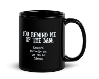 You remind me of the babe- answer correctly and we can be friends black mug, 2 sizes, labyrinth, 80s movie, goblin king, magic dance
