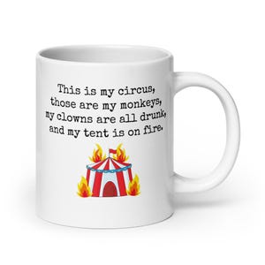 THIS IS my CIRCUS Mug - funny life issues mug- white ceramic - 3 size options - sturdy, heavyweight mug  - double sided