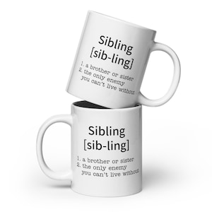 SIBLING mug - funny dictionary definition - sturdy white ceramic 3 size options - great gift for brother, sister, honorary siblings