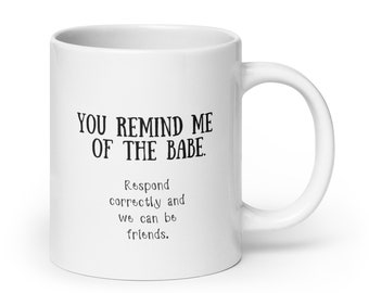 You remind me of the babe- respond correctly and we can be friends mug, 3 sizes, labyrinth, 80s movie nostalgia, goblin king, magic dance