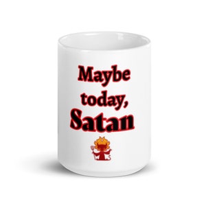 Vielleicht heute, Satan 15 Unzen Becher, helle Grafik, spülmaschinenfest, mikrowellenfest, lustiges Geschenk für Freund oder Familie, Kaffee, Teebecher