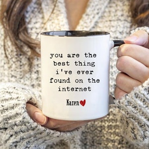 You Are The Best Thing I Ever Found On The Internet Mug,Valentine Gift For Him,Anniversary Gift for Boyfriend,Personalized Wife Husband Gift