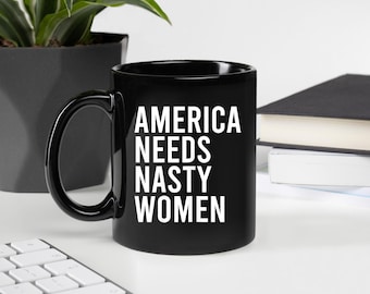 America Needs Nasty Women Mug, Funny Political Gift for Her, Gift For Woman, Feminist Birthday Gift, Office Coffee Mug, 11 Oz Ceramic Mug