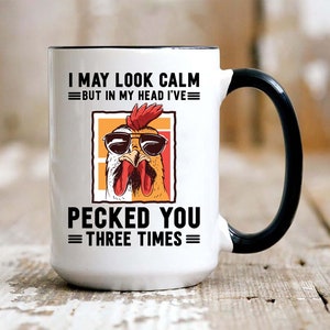 I May Look Calm But In My Head I've Pecked You 3 Times Coffee Mug, Funny Coffee Mug, Sarcastic mug, Funny Women Mug Gifts, 11 oz Ceramic Mug