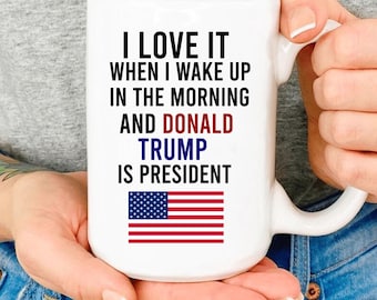 I Love When I Wake up.. and Trump is President USA Flag Ceramic Coffee Mug, Trump Coffee Mugs, Trump Mug Gift, Donald Trump 2024 Election