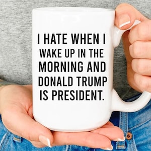 Ich hasse, wenn ich aufwache und Donald Trump Präsident ist, Kaffeebecher, Anti-Trumpf-Becher, demokrat Geschenk, Becher-Gag-Geschenk, Geburtstagsgeschenke, Weihnachtsgeschenk