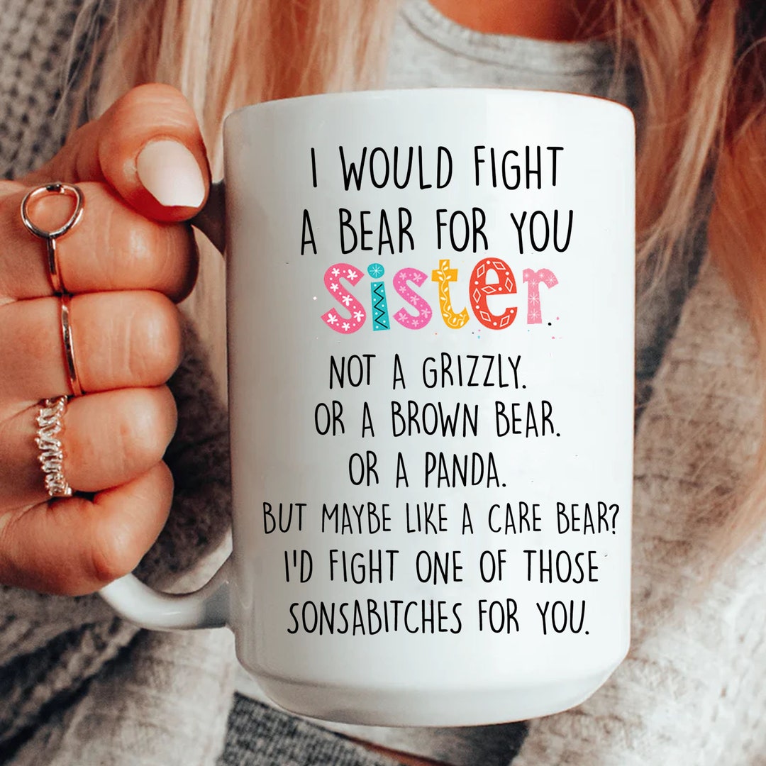 Sister Mug Bear, I Would Fight A Bear for You Sister Mug, Best Friend