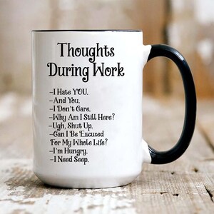 Funny Sarcastic Mug For Coworker, Thoughts During Work Mug, Office Mug, Gift For Women, Mug Gift For Men, Gifts For Friends,15 oz Coffee Mug