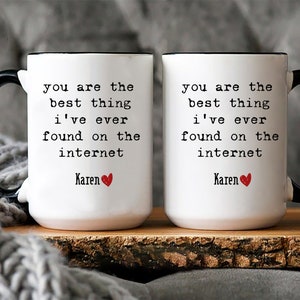 You Are the Best Thing I Ever Found on the Internet Mug,valentine Gift for Him,anniversary Gift ...