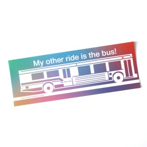 My Other Ride Is The Bus Bumper Sticker | Subway Train Bus Chicago L CTA Inspired Gift
