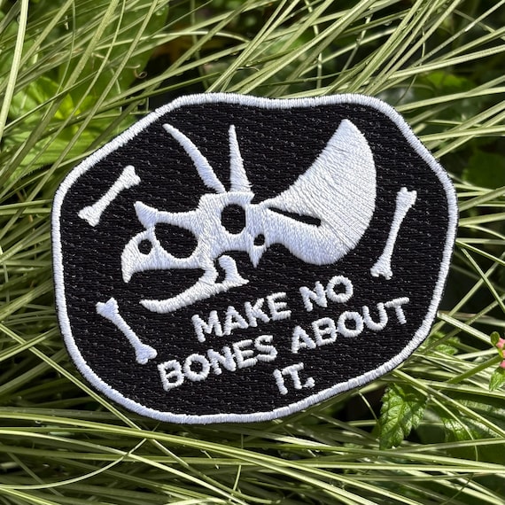 Make No Bones About It Embroidered Patch | paleontology dinosaur triceratops bones pun gift