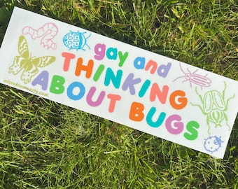 Gay and Thinking About Bugs Bumper Sticker | insect pride funny bumper sticker