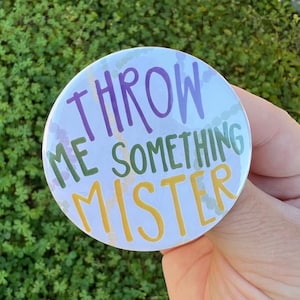 Throw Me Something Mister, 2.25&quot; Buttons badge bachelorette party, gender reveal party, campaign buttons, election, Mardi gras, New Orleans