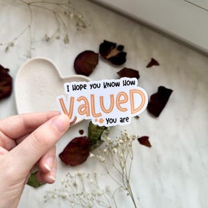 J'espère que vous savez à quel point vous avez de la valeur Sticker | autocollant vinyle brillant, autocollant amour-propre, autocollant soins personnels | autocollant de motivation imperméable à l'eau