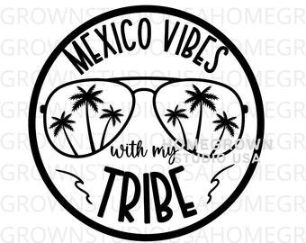 Mexico Vibes With My Tribe SVG, Spring Break, Family Vacation, Beach Vacation, Cricut Silhouette Digital Download, Svg Png Jpg Dxf EPS