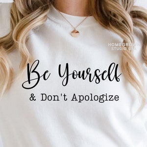 Be Yourself And Don&#39;t Apologize Svg, Motivational Svg, Inspirational, Positive Quote, Love Svg, Digital Download, Svg Png Dxf Eps, Jpg Files
