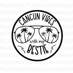 Cancun Vibes With My Bestie SVG, férias de primavera, férias em família, férias no México, Cricut Silhouette Digital Download, Svg Png Jpg Dxf EPS