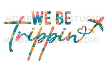 We Be Trippin PNG, Airplane Mode Tropical Vacation Vibes Graphic, Family Trip Digital Download