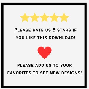 May include: A white background with black text that reads "PLEASE RATE US 5 STARS IF YOU LIKE THIS DOWNLOAD!" and "PLEASE ADD US TO YOUR FAVORITES TO SEE NEW DESIGNS!" There are five yellow stars above the text and a red heart below the text.