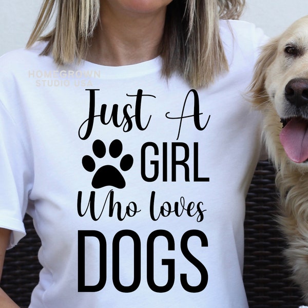 Just A Girl Who Loves Dogs SVG,  Dog Svg,  Dog Lover Shirt, Animal Svg, Pet Svg, Funny Svg,  Dog Png, Commercial Use, SVG, Png Dxf Eps Jpg