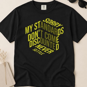 Statement Graphic Tee, Tut mir leid, meine Standards kommen nicht ermäßigt Zitat Shirt