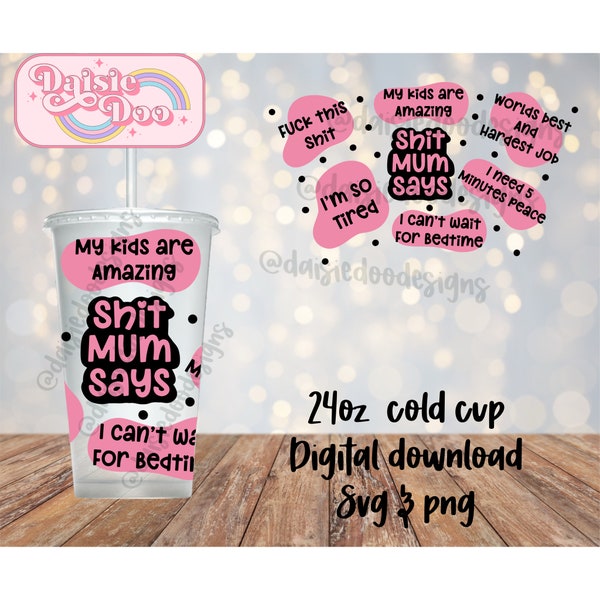 Shit mum says 24oz cup wrap | 24oz Cold Cup Wrap | Digital Download  | cold cup wrap - 24oz svg png - good mums say bad words svg png