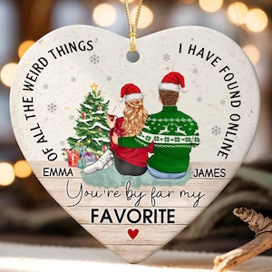 Personalized Couple Christmas Ornament 2025, Of All The Weird Things I Have Found Online Ornament, Online Dating Ornament, Couple Xmas Gift