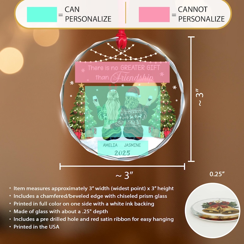 May include: A clear glass friendship ornament, approximately 3 inches wide and 3 inches high, with a red ribbon for hanging. The ornament features a design with two figures, the text "There is no GREATER GIFT than Friendship", and the names AMELIA and JASMINE, with the year 2025.